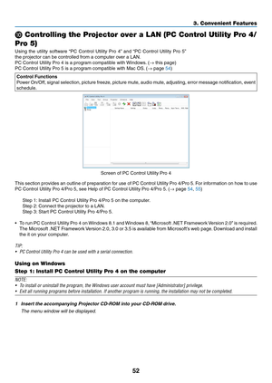 Page 6352
3. Convenient Features
❿ Controlling the Projector over a LAN (PC Control Utility Pro 4/
Pro 5)
Using	the	utility	software	“PC	Control	Utility	Pro	4”	and	“PC	Control	Utility	Pro	5”	
the	projector	can	be	controlled	from	a	computer	over	a	LAN.
PC	Control	Utility	Pro	4	is	a	program	compatible	with	Windows.	(→	this	page)
PC	Control	Utility	Pro	5	is	a	program	compatible	with	Mac	OS.	(→	page	54)
Control Functions
Power	 On/Off,	 signal	selection,	 picture	freeze,	 picture	mute,	audio	mute,	 adjusting,...