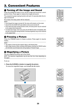 Page 4029
❶ Turning off the Image and Sound
Press	the	AV-MUTE	 button	to	turn	 off	the	 image	 and	sound	 for	a	short	
period	of	time. 	Press	again	to	restore	the	image	and	sound.
The	projector’s	 power-saving	 function	will	work	 10	seconds	 after	the	im-
age	is	turned	off.
As	a	result,	the	lamp	power	will	be	reduced.
NOTE:
•	
Even	though	the	image	is	turned	off,	the	menu	still	remains	on	the	screen.
•	 Sound	from	the	AUDIO	OUT	jack	(Stereo	mini)	can	be	turned	off.
•	 Even	 when	the	power-saving	 function...