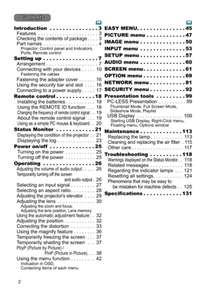 Page 22
Contents
Introduction  . . . . . . . . . . . . . . .3
Features
 ......................3
Checking the contents of package ....3
Part names
 ....................4Projector, Control panel and Indicators, 
Ports, Remote control
Setting up  . . . . . .  . . . . . . . . . . .7
Arrangement
 ...................7
Connecting with your devices
 .....10Fastening the cables
Fastening the adapter cover ......16
Using the security bar and slot
 ....16
Connecting to a power supply
 .....17
Remote control
  . . . . . ....