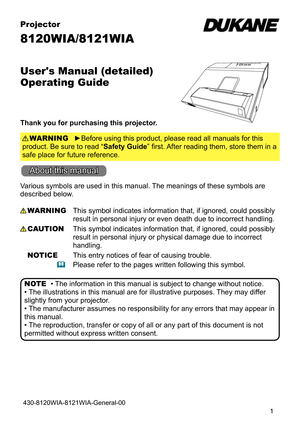 Page 11
Projector
8120WIA/8121WIA
User's Manual (detailed)  
Operating Guide
Thank you for purchasing this projector.►Before using this product, please read all manuals for this 
product. Be sure to read “Safety Guide” first. After reading them, store them in a 
safe place for future reference. WARNING
• The information in this manual is subject to change without notice.
• The illustrations in this manual are for illustrative purposes. They may differ 
slightly from your projector.
• The manufacturer...