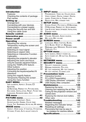 Page 22
Contents
Introduction  . . . . . . . . . . . . . . .3
Features
 ......................3
Checking the contents of package ...3
Part names
 ....................4
Setting up
  . . . . . .

 . . . . . . . . . .
 .9
Arrangement
 ...................9
Connecting with your devices .....12
Connecting to a power supply .....18
Using the security bar and slot
 ....18
Using the cable cover
 ...........19
Remote control
  . . . . . . .

 . . . .
 .20
Interactive pen
  . . . . . .

 . . . . .
 .23
Power on/off
  . ....