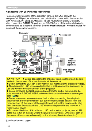 Page 1616
Setting up
USB storage device
Connecting with your devices (continued)
To use network functions of the projector, connect the LAN port with the 
computer's LAN port, or with an access point that is connected to the computer 
with wireless LAN, using a LAN cable. To use NETWORK BRIDGE function, 
also connect the  CONTROL port and an RS-232C port of the external device to 
communicate as a network terminal. See the  User's Manual - Network Guide for 
details of the network functions.
►Before...