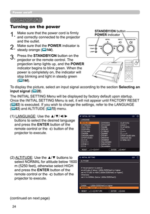 Page 2424
Power on/off
1.Make sure that the power cord is firmly 
and correctly connected to the projector 
and the outlet.
Turning on the power
2.Make sure that the POWER indicator is 
steady orange (
144).
3.Press the STANDBY/ON button on the 
projector or the remote control. The 
projection lamp lights up, and the POWER 
indicator begins to blink green. When the 
power is completely on, the indicator will 
stop blinking and light in steady green 
(
144).
Power on/off
CALIBRATION
KEYSTONE/...