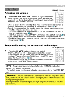 Page 2727
CALIBRATION
KEYSTONE/
ASPECTACCENTUALIZERHDCR
AV MUTE
POSITIONESC
MENU
RESET
IWB
AUTO
PAGE
DOWN
ON
OFF
FREEZE
UP1
2
ENTER
FOCUS- +D-ZOOM-
+
＋
ー
VOLUMEMAGNIFYMYBUTTON
INPUT
PERFECT FITTEMPLATE
Operating
Operating
1.
Adjusting the volume
Use the VOLUME +/VOLUME - buttons to adjust the volume. 
A dialog will appear on the screen to aid you in adjusting the 
volume. If you do not do anything, the dialog will automatically 
disappear after about ten seconds.
● 
 When  is selected for current picture input...