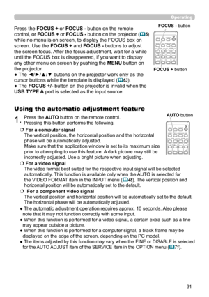 Page 3131
CALIBRATION
KEYSTONE/
ASPECTACCENTUALIZERHDCR
AV MUTE
POSITIONESC
MENU
RESET
IWB
AUTO
PAGE
DOWN
ON
OFF
FREEZE
UP1
2
ENTER
FOCUS- +D-ZOOM-
+
＋
ー
VOLUMEMAGNIFYMYBUTTON
INPUT
PERFECT FITTEMPLATE
Operating
1.Press the AUTO button on the remote control.  
Pressing this button performs the following.
Using the automatic adjustment feature
  For a computer signal 
The vertical position, the horizontal position and the horizontal 
phase will be automatically adjusted.  
Make sure that the application window...