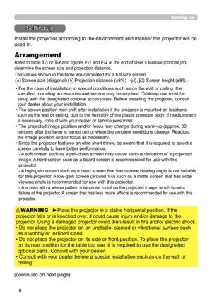 Page 88
Setting up
Setting up
(continued on next page) Install the projector according to the environment and manner the projector will be 
used in.
Arrangement
Refer to table T- 1 or T-2 and figures F-1 and F-2 at the end of User’s Manual (concise) to 
determine the screen size and projection distance.
The values shown in the table are calculated for a full size screen.
  
a  Screen size (diagonal)  b  Projection distance (±8%)   c1 , c2  Screen heigh t (±8%)
•  For the case of installation in special...