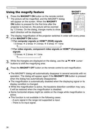 Page 3030
Operating
1.
Using the magnify feature
2.
MAGNIFY
ON/OFF button
VIDEODOC.CAMERA
KEYSTONE
ASPECT
SEARCHBLANK
MUTE
MY BUTTON
POSITION ESC MENU
RESET
COMPUTER MY SOURCE/
AUTOMAGNIFYPAGE
DOWN
ON
OFF
FREEZEUP
ー
＋VOLUME
1 2
ENTER
3.
4.
Press the MAGNIFY ON button on the remote control. 
The picture will be magnifi ed, and the MAGNIFY dialog 
will appear on the screen. When the 
MAGNIFY 
ON button is pressed for the fi rst time after the 
projector is turned on, the picture will be zoomed 
by 1.5 times. On...