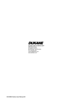 Page 189DUKANE CORP AV SERVICE DEPT 
2900 Dukane Drive
St Charles, IL 60174
800-676-2487 / 630-762-4032 
Fax  630-584-5156
avservice@dukane.com  
www.dukaneav.com
430-6860 Series-User-Manual.00 