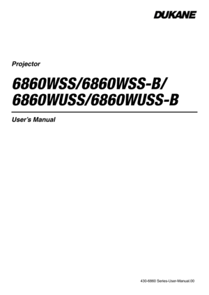 Page 1Projector
6860WSS/6860WSS-B/ 
6860WUSS/6860WUSS-B
User’s Manual
430-6860 Series-User-Manual.00 