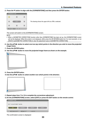 Page 4633
5. Press the ▼	button	to	align	with	the	[CORNERSTONE]	and	then	press	the	ENTER	button.
The	drawing	shows	the	upper	left	icon	(	)	is	selected.
	 The	screen	will	switch	to	the	[CORNERSTONE]	screen.
NOTE:
•	 When	a	[GEOMETRIC	CORRECTION]	function	other	than	[CORNERSTONE]	has	been	set	up,	the	[CORNERSTONE]	screen	
will	not	be	displayed.	When	the	screen	is	not	displayed,	either	press	the	3D	REFORM	button	for	2	or	more	seconds,	or	run	
[RESET]	in[GEOMETRIC	CORRECTION]	to	clear	the	adjustment	value	of...
