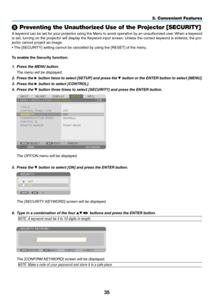 Page 4835
❽ Preventing the Unauthorized Use of the Projector [SECURITY]
A	keyword	can	be	set	for	your	projector	using	the	Menu	to	avoid	operation	by	an	unauthorized	user.	When	a	keyword	
is	set,	turning	on	the	projector	will	display	the	Keyword	input	screen.	Unless	the	correct	keyword	is	entered,	the	pro-
jector	cannot	project	an	image.	
•	The	[SECURITY]	setting	cannot	be	cancelled	by	using	the	[RESET]	of	the	menu.
To	enable	the	Security	function:
1. Press the MENU button.
	 The	menu	will	be	displayed.
2. Press...