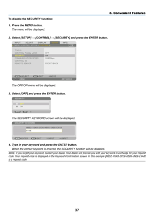 Page 5037
To	disable	the	SECURITY	function:
1. Press the MENU button.
	 The	menu	will	be	displayed.
2.	 Select	[SETUP]	→	[CONTROL]	→	[SECURITY]	and	press	the	ENTER	button.
	 The	OFF/ON	menu	will	be	displayed.
3.	 Select	[OFF]	and	press	the	ENTER	button.
	 The	SECURITY	KEYWORD	screen	will	be	displayed.
4. Type in your keyword and press the ENTER button.
	 When	the	correct	keyword	is	entered,	the	SECURITY	function	will	be	disabled.
NOTE:	If	you	forget	your	keyword,	contact	your	dealer.	Your	dealer	will	provide...