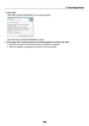 Page 119108
3	 Click	“Next”.
	 “END	USER	LICENSE	AGREEMENT”	screen	will	be	displayed.
	 Read	“END	USER	LICENSE	AGREEMENT”	carefully.
4	 If	you	agree,	click	“I	accept	the	terms	in	the	license	agreement”	and	then	click	“Next”.
•	 Follow	the	instructions	on	the	installer	screens	to	complete	the	installation.
•	 When	the	installation	is	complete,	you	will	return	to	the	menu	window.
7. User Supportware  