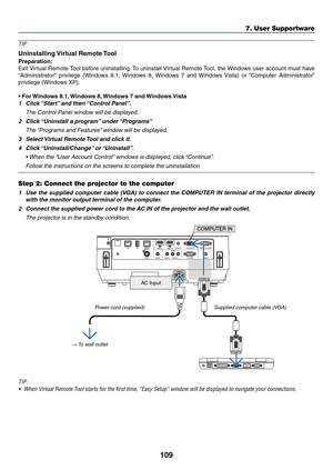 Page 120109
TIP:
Uninstalling	Virtual	Remote	Tool
Preparation:
Exit	Virtual	Remote	Tool	before	uninstalling.	To	uninstall	Virtual	Remote	Tool,	the	Windows	user	account	must	have	
“Administrator”	privilege	(Windows	8.1,	Windows	8,	Windows	7	and	Windows	Vista)	or	“Computer	Administrator”	
privilege	(Windows	XP).
•	For	Windows	8.1,	Windows	8,	Windows	7	and	Windows	Vista
1	 Click	“Start”	and	then	“Control	Panel”.
 The Control Panel window will be displayed.
2	 Click	“Uninstall	a	program”	under	“Programs”
	 The...