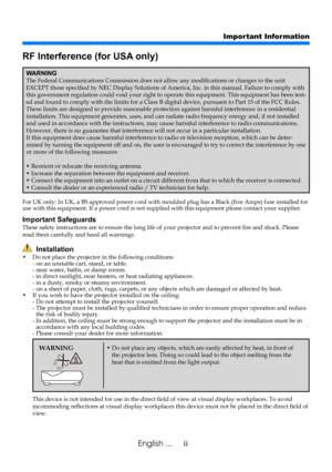 Page 4iiEnglish ...
Important Information
RF Interference (for USA only)
WARNINGThe Federal Communications Commission does not allow any modifications or changes to the unit 
EXCEPT those specified by NEC Display Solutions of America, Inc. in this manual. Failure to comply with 
this government regulation could void your right to operate this equipment. This equipment has been test-
ed and found to comply with the limits for a Class B digital device, pursuant to Part 15 of the FCC Rules. 
These limits are...