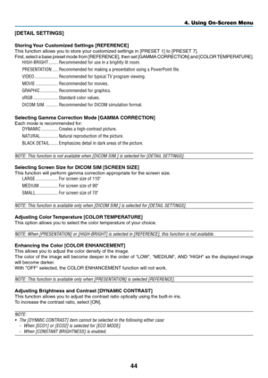 Page 5744
[DETAIL	SETTINGS]
Storing	Your	Customized	Settings	[REFERENCE]
This	function	allows	you	to	store	your	customized	settings	in	[PRESET	1]	to	[PRESET	7].
First,	select	a	base	preset	mode	from	[REFERENCE],	then	set	[GAMMA	CORRECTION]	and	[COLOR	TEMPERATURE].	
HIGH-BRIGHT ��������Recommended for use in a brightly lit room�
PRESENTATION �����Recommended for making a presentation using a PowerPoint file�
VIDEO ��������������������Recommended for typical TV program viewing�
MOVIE...
