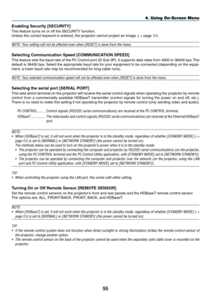 Page 6855
Enabling	Security	[SECURITY]
This	feature	turns	on	or	off	the	SECURITY	function.
Unless	the	correct	keyword	is	entered,	the	projector	cannot	project	an	image.	(→	page	30)
NOTE:	Your	setting	will	not	be	affected	even	when	[RESET]	is	done	from	the	menu.
Selecting	Communication	Speed	[COMMUNICATION	SPEED]
This	feature	sets	the	baud	rate	of	the	PC	Control	port	(D-Sub	9P).	It	supports	data	rates	from	4800	to	38400	bps.	The	
default	is	38400	bps.	Select	the	appropriate	baud	rate	for	your	equipment	to	be...