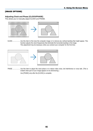 Page 5946
[IMAGE OPTIONS]
Adjusting	Clock	and	Phase	[CLOCK/PHASE]
This	allows	you	to	manually	adjust	CLOCK	and	PHASE.
CLOCK �������������������Use this item to fine tune the computer image or to remove any vertical banding that might appear� This 
function adjusts the clock frequencies that eliminate the horizontal ban\
ding in the image�
This adjustment may be necessary when you connect your computer for the first time�
PHASE �������������������Use this item to adjust the clock phase or to reduce video noise,...