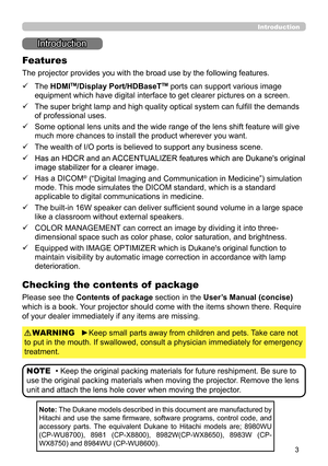 Page 33
Introduction
Introduction
The projector provides you with the broad use by the following features.
ü   
 The HDMITM/Display Port/HDBaseTTM ports can support various image 
equipment which have digital interface to get clearer pictures on a screen.
ü   
 The super bright lamp and high quality optical system can fulfill the demands 
of professional uses.
ü   
 Some optional lens units and the wide range of the lens shift feature will give 
much more chances to install the product wherever you want.
ü...