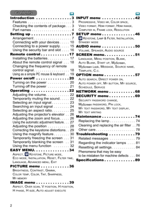Page 22
Contents
Introduction  . . . . . . . . . . . . . . .3
Features
 ......................3
Checking the contents of package ...3
Part names
 ....................4
Setting up
  . . . . . .

 . . . . . . . . . .
 .7
Arrangement
 ...................7
Connecting with your devices .....10
Connecting to a power supply .....15
Using the security bar and slot
 ....16
Remote control
  . . . . . . .

 . . . .
 .17
Installing the batteries
 ...........17
About the remote control signal
 ...18
Changing the frequency...