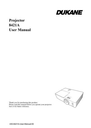 Page 1Projector
8421A
User Manual
Thank you for purchasing this product. 
Please read this manual before you operate your projector. 
Save it for future reference.
430-8421A-User-Manual-00 