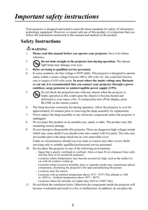 Page 32
Important safety instructions
Your projector is designed and tested to meet the latest standards for safety of information 
technology equipment. However, to ensure safe  use of this product, it is important that you 
follow the instructions mentioned in  this manual and marked on the product. 
Safety Instructions
WARNING
1.Please read this manual before you operate your projector.  Save it for future 
reference.
2.
3. Refer servicing to qualified service personnel. 
4. In some countries, the line...