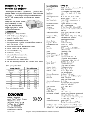 Page 2
The ImagePro 8776-RJ is a portable LCD projector that 
can be used in a variety of applications. With sufficient 
brightness for most classrooms and conference rooms 
the 8776-RJ is designed to be reliable and easy to  
maintain.
Lamp and filter access points 
are conveniently located 
and new security options 
make this projector a wise 
multimedia investment.
Dukane Corporation
Audio Visual Products Division
2900 Dukane Drive
St. Charles, Illinois 60174
Toll-free: 800-676-2485 
Fax: 630-584-5156...
