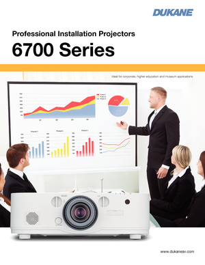 Page 1Professional Installation Projectors
6700 Series 
www.dukaneav.com
Ideal for corporate, higher education and museum applications 