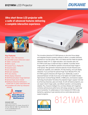 Page 18121WIA LCD Projector
Ultra short throw LCD projector with  
a suite of advanced features delivering 
a complete interactive experience.
Key Features
■  WXGA 1280 x 800 resolution
■  3,300 ANSI lumens white/color output 
■  10000:1 contrast ratio 
■  HDMI 2 inputs 
■  Powered Focus / Perfect Fit
■  Interactive pens 
■  Auto-calibration
■  Multi-pen capability 
■  PC-less drawing 
■  Multi-display interactive 
■  HDCR/Accentualizer/ Image Optimizer
■  Optional finger touch module 
■  StarBoard Interactive...