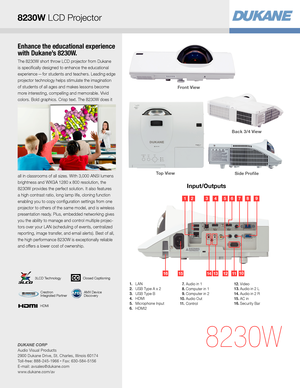 Page 3Enhance the educational experience 
with Dukane’s 8230W.
The 8230W short throw LCD projector from Dukane  
is specifically designed to enhance the educational 
experience — for students and teachers. Leading edge 
projector technology helps stimulate the imagination 
of students of all ages and makes lessons become 
more interesting, compelling and memorable. Vivid 
colors. Bold graphics. Crisp text. The 8230W does it 
all in classrooms of all sizes. With 3,000 ANSI lumens 
brightness and WXGA 1280 x 800...