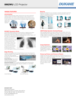 Page 2UNIQUE FEATURES
HDCR (High Dynamic Contrast Range)When average projectors are used in bright rooms, the darker colors of an image deteriorate and images become unclear. Using this function, blurred images caused by room lighting or outside light sources are corrected, and an effect similar to increasing contrast occurs. This results in clear images even in bright rooms.HDCR OFFHDCR ON
AccentualizerDukane original technology makes pictures look more real by enhancing sharpness, gloss and shade to make...