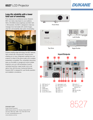 Page 3Long-life reliability with a lower 
total cost of ownership.
From classrooms to conference rooms, Dukane’s  
8527 can make a big impact on your audience. 
With 2,700 ANSI lumens brightness and XGA 1024 
x 768 resolution, the 8527 is designed to make any 
message more memorable with colorful images, 
crisp text, and powerfully clear audio. Incorporating 
Dukane’s leading-edge technology, the 8527 features 
high contrast ratio, long lamp life, cloning function 
enabling you to copy configuration settings...