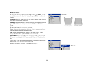 Page 3130
Picture menuTo adjust the following settings, highlight the setting, press Select, use the 
up and down arrows to adjust the values, then press Select to confirm the 
changes.
Key s t o n e: adjusts the image vertically and makes a squarer image. You can 
also adjust keystone from the keypad.
Contrast: controls the degree of difference between the lightest and darkest 
parts of the picture and changes the amount of black and white in the 
image.
Brightness: changes the intensity of the image.
Color:...