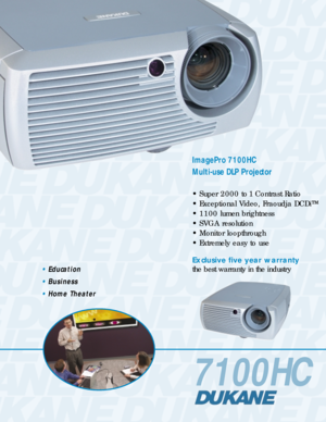 Page 17100HC
ImagePro 7100HC 
Multi-use DLP Projector
• Super 2000 to 1 Contrast Ratio 
• Exceptional Video, Fraoudja DCDi™
• 1100 lumen brightness
• SVGA resolution
• Monitor loopthrough
• Extremely easy to use 
Exclusive five year warranty 
the best warranty in the industry
• Education
• Business
• Home Theater 