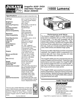 Page 21000 Lumens
ImagePro 8035 ImagePro 8035ImagePro 8035 ImagePro 8035
ImagePro 8035® ®® ®
® SVGA  SVGA SVGA  SVGA
 SVGA
Data/Video Projector Data/Video ProjectorData/Video Projector Data/Video Projector
Data/Video Projector
Model 28A8035 Model 28A8035Model 28A8035 Model 28A8035
Model 28A8035
Form No. 8035-E-00
Specifications (Specifications are subject to change without notice)
LCD Type0.9” x 3 panel Poly-Silicon
TFT liquid crystal display
Brightness1000 Lumens
Contrast200:1 Peak
Scanning FrequencyfH 25-60...