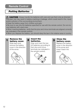 Page 1212
CAUTIONAlways handle the batteries with care and use them only as directed.
Improper use may result in battery cracking or leakage, which could result in fire, injury
and/or pollution of the surrounding environment.
• Keep the battery away from children and pets.
• Be sure to use only the batteries specified for use with the remote control. Do not mix
new batteries with used ones.
• When inserting batteries, verify that the plus and minus terminals are aligned correctly
(as indicated in the remote...