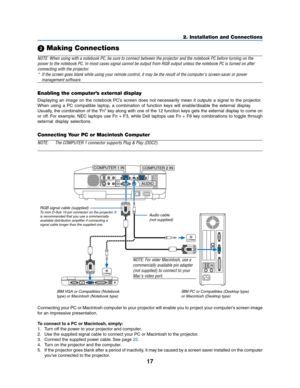 Page 2517
2. Installation and Connections
 Making Connections
NOTE: When using with a notebook PC, be sure to connect between the projector and the notebook PC before turning on the
power to the notebook PC. In most cases signal cannot be output from RGB output unless the notebook PC is turned on after
connecting with the projector.
* If the screen goes blank while using your remote control, it may be the result of the computer's screen-saver or power
management software.
AC IN
AUDIO OUTMONITOR  OUTPC...