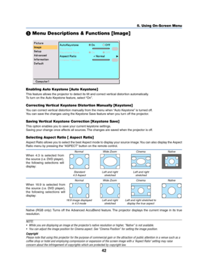 Page 5042
5. Using On-Screen Menu
 Menu Descriptions & Functions [Image]
Enabling Auto Keystone [Auto Keystone]
This feature allows the projector to detect its tilt and correct vertical distortion automatically.
To turn on the Auto Keystone feature, select “On”.
Correcting Vertical Keystone Distortion Manually [Keystone]
You can correct vertical distortion manually from the menu when “Auto Keystone” is turned off.
You can save the changes using the Keystone Save feature when you turn off the projector.
Saving...