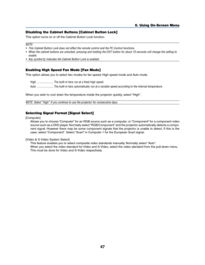 Page 5547
5. Using On-Screen Menu
Disabling the Cabinet Buttons [Cabinet Button Lock]
This option turns on or off the Cabinet Button Lock function.
NOTE:
• This Cabinet Button Lock does not affect the remote control and the PC Control functions.
• When the cabinet buttons are unlocked, pressing and holding the EXIT button for about 10 seconds will change the setting to
enable.
• Key symbol  indicates the Cabinet Button Lock is enabled.
Enabling High Speed Fan Mode [Fan Mode]
This option allows you to select two...