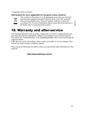 Page 19
9

ENGLISH
7. Regulatory notices (continued)
Information for users applicable in European Union countries
This symbol on the product or on its packaging means that your electrica\
l 
and electronic equipment should be disposed at the end of life separatel\
y 
from your household wastes. There are separate collection systems for 
recycling in EU. For more information, please contact the local authorit\
y or 
the dealer where you purchased the product.
18. Warranty and after-ser vice
If an...