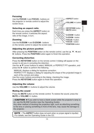 Page 1513
ENGLISH
Focusing
Use the FOCUS + and FOCUS - buttons on 
 
the projector or remote control to adjust the  
screen focus. 
Selecting an aspect ratio
Each time you press the ASPECT button on 
 
the remote control, it switches the aspect  
ratio of the image, in turn.
Zooming
Use the D-ZOOM + and D-ZOOM - buttons 
 
on the remote control to adjust the screen size.
Adjusting the picture position
After pressing the POSITION button on the remote control, use the ▲, ▼, ◄ and 
► buttons. Press the POSITION...