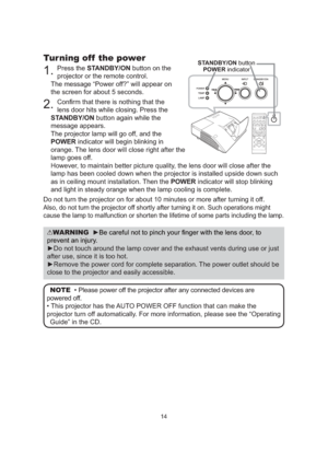 Page 1614
Turning off  the power
1. Press the STANDBY/ON button on the 
projector or the remote control.
The message “Power off?” will appear on 
the screen for about 5 seconds.
2. Conﬁrm that there is nothing that the 
lens door hits while closing. Press the 
STANDBY/ON button again while the 
message appears. 
The projector lamp will go off, and the 
POWER indicator will begin blinking in 
orange. The lens door will close right after the 
lamp goes off.
However, to maintain better picture quality, the lens...