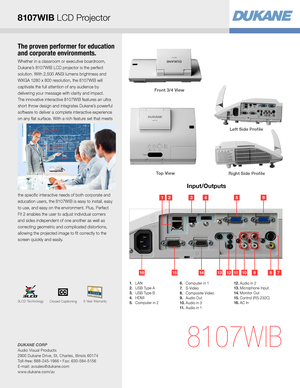 Page 3The proven performer for education 
and corporate environments.
Whether in a classroom or executive boardroom, 
Dukane’s 8107WIB LCD projector is the perfect 
solution. With 2,500 ANSI lumens brightness and 
WXGA 1280 x 800 resolution, the 8107WIB will 
captivate the full attention of any audience by 
delivering your message with clarity and impact. 
The innovative interactive 8107WIB features an ultra 
short throw design and integrates Dukane’s powerful 
software to deliver a complete interactive...