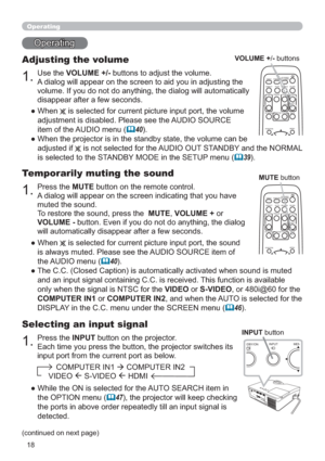 Page 1818
Operating
Operating
1.
Adjusting the volume
Use the VOLUME +/- buttons to adjust the volume. 
A dialog will appear on the screen to aid you in adjusting the 
volume. If you do not do anything, the dialog will automatically 
disappear after a few seconds.
●  When 
 is selected for current picture input port, the volume 
adjustment is disabled. Please see the AUDIO SOURCE 
item of the AUDIO menu (
40).
●  When the projector is in the standby state, the volume can be  
adjusted if 
 is not selected for...