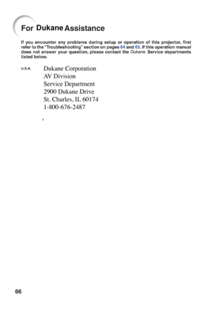 Page 70Dukane Corporation
AV Division
Service Department
2900 Dukane Drive
St. Charles, IL 60174
1-800-676-2487
Dukane
Dukane 