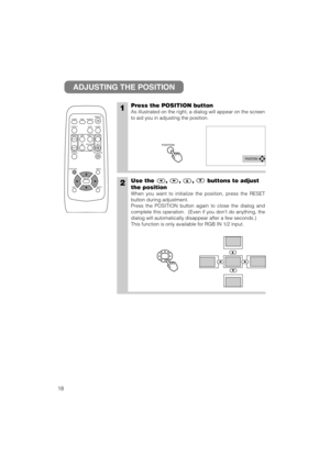 Page 2818
VIDEO
ASPECT
HOME
END
MUTE PAGE DOWN
KEYSTONE FREEZEOFFON
MENU POSITION
ENTER
ESC RESET
PAGE UP VOLUME
MAGNIFY
AUTO BLANK RGB SEARCH
STANDBY/ON
1Press the POSITION button
As illustrated on the right, a dialog will appear on the screen
to aid you in adjusting the position.
2Use the , , , buttons to adjust
the position
When you want to initialize the position, press the RESET
button during adjustment.
Press the POSITION button again to close the dialog and
complete this operation.  (Even if you dont do...