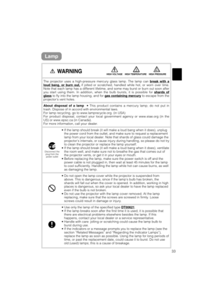 Page 3533
Lamp
The projector uses a high-pressure mercury glass lamp. The lamp can break with aloud bang, or burn out,if jolted or scratched, handled while hot, or worn over time.
Note that each lamp has a different lifetime, and some may burst or burn out soon after
you start using them. In addition, when the bulb bursts, it is possible for shards of
glassto fly into the lamp housing, and for gas containing mercuryto escape from the
projector’s vent holes.
About disposal of a lamp• This product contains a...