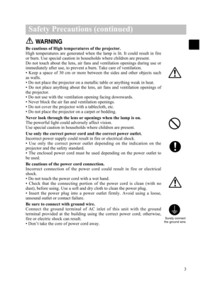 Page 49WARNING
Be cautious of High temperatures of the projector.
High  temperatures  are  generated  when  the  lamp  is  lit.  It  could  result  in  fire
or burn. Use special caution in households where children are present. 
Do not touch about the lens, air fans and ventilation openings during use or
immediately after use, to prevent a burn. Take care of ventilation.
•  Keep  a  space  of  30  cm  or  more  between  the  sides  and  other  objects  such
as walls.
• Do not place the projector on a metallic...