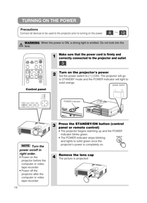 Page 1514
S
T
A
N
D
B
Y
/
O
N
I
N
P
U
TK
E
Y
S
T
O
N
E
R
E
S
E
TL
A
N
P
T
E
N
P
P
O
W
E
R
1Make sure that the power cord is firmly and
correctly connected to the projector and outlet
2Turn on the projectors power
Set the power switch to [ | ] (ON). The projector will go
to STANDBY mode and the POWER indicator will light to
solid orange.
3Press the STANDBY/ON button (control
panel or remote control) 
• The projector begins warming up and the POWER
indicator blinks green.
• The POWER indicator stops blinking
and...