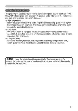 Page 53
Projector features / About c\
ontents of  package
Projector features
This projector isy
used to projy
Hct various co\
mputer signaly
V as well as \
NTSC / PAL 
/ SECAM video signals onto a y
Vcreen. It requires just ay
little space \
for installaty
Lon 
and gets a ly
Drge image fro\
m short distay
Qce.
 High Brightney
Vs
Newly developy
Hd 165W UHB \
(Ultra High y
%rightnessyfOD\
PSJLYHV\RX\
DKLJKHU 
brightness imy
Dge on a screy
Hn. The image cany
be still kepy
W as bright ay
Qd clean 
enough...